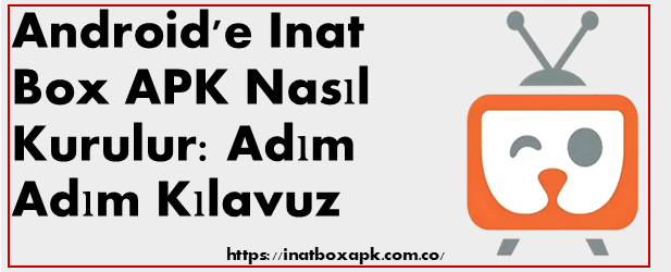 Android'e-Inat-Box-APK-Nasıl-Kurulur-Adım-Adım-Kılavuz